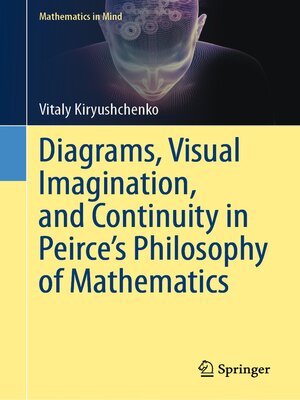 cover image of Diagrams, Visual Imagination, and Continuity in Peirce's Philosophy of Mathematics